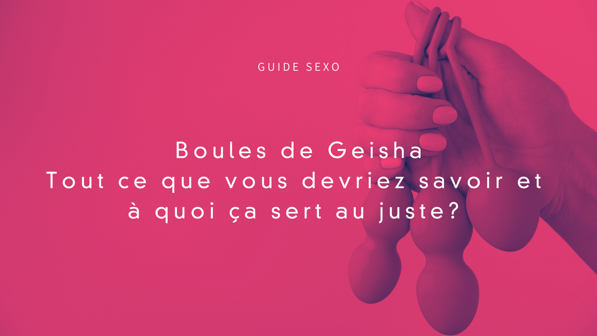 Boules-de-Geisha-Tout-ce-que-vous-devriez-savoir-et-à-quoi-ça-sert-au-juste Lovely Sins Love Shop