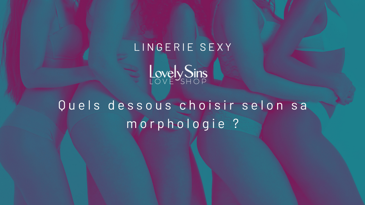 Lingerie sexy et morphologie : sublimer son corps sans se déguiser