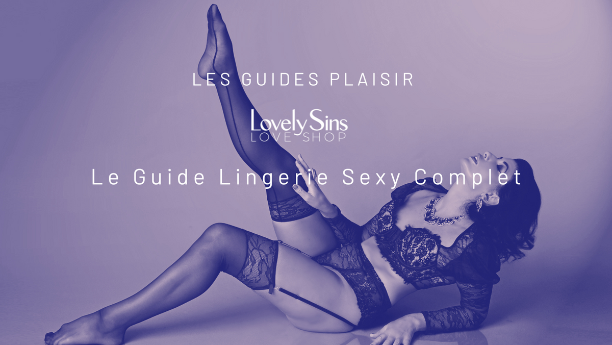 Lingerie sexy : guide ultime pour explorer son corps, son style et ses plaisirs