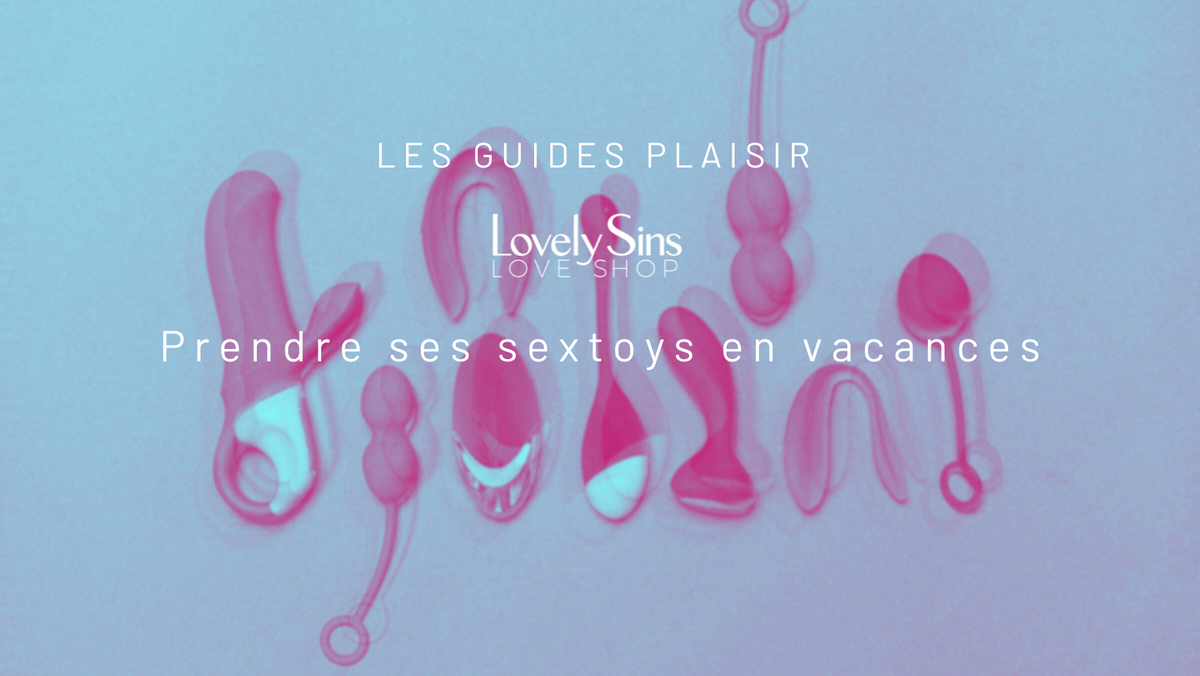 Sextoys en voyage : comment les transporter en toute sécurité ?