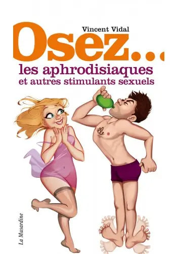 Osez les aphrodisiaques & stimulants sexuels